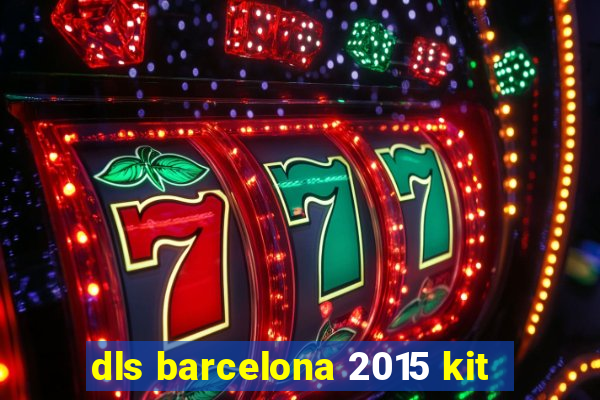 dls barcelona 2015 kit